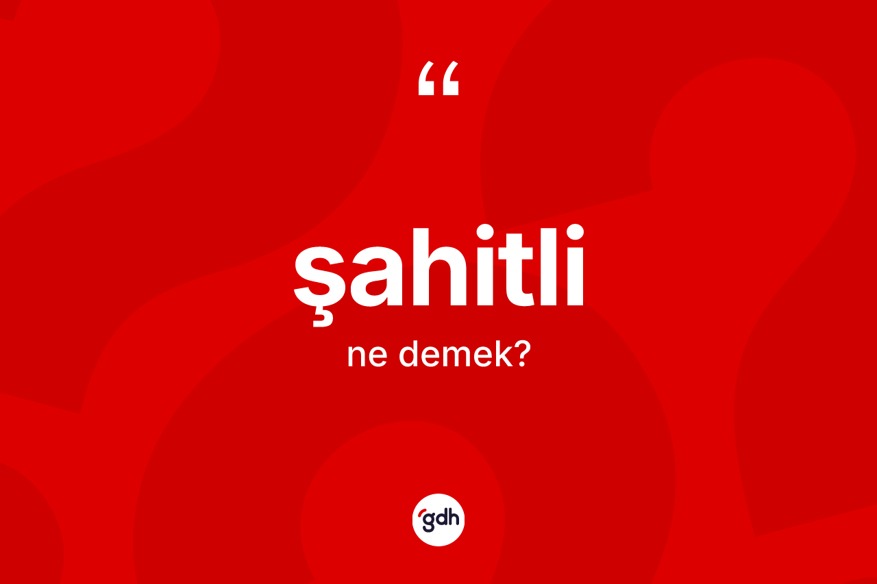 Şahitli kelimesinin sözlükteki tanımı nedir?