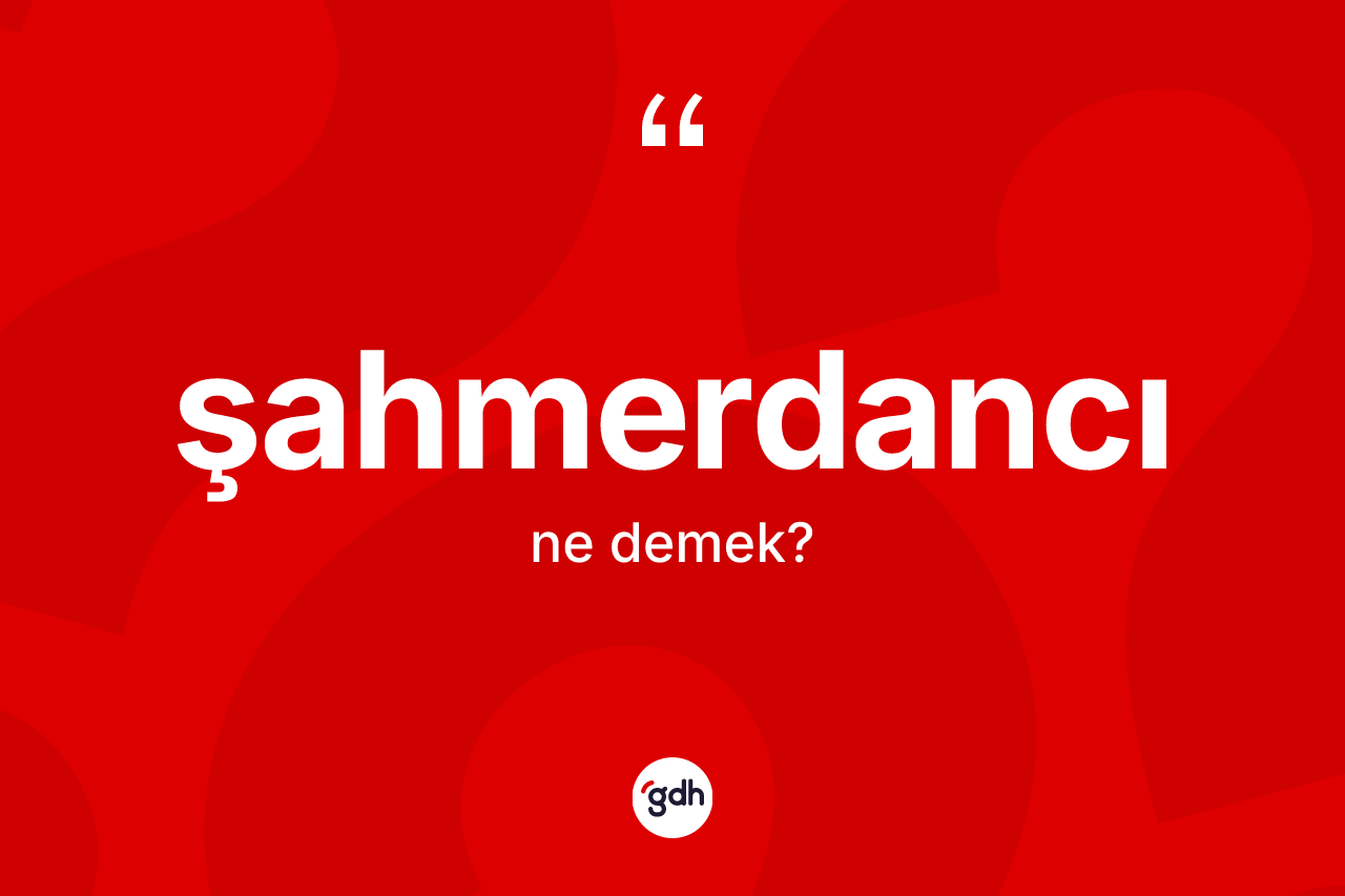 Şahmerdancı kelimesinin tanımı nedir? Şahmerdancının kısaca tanımı nedir?
