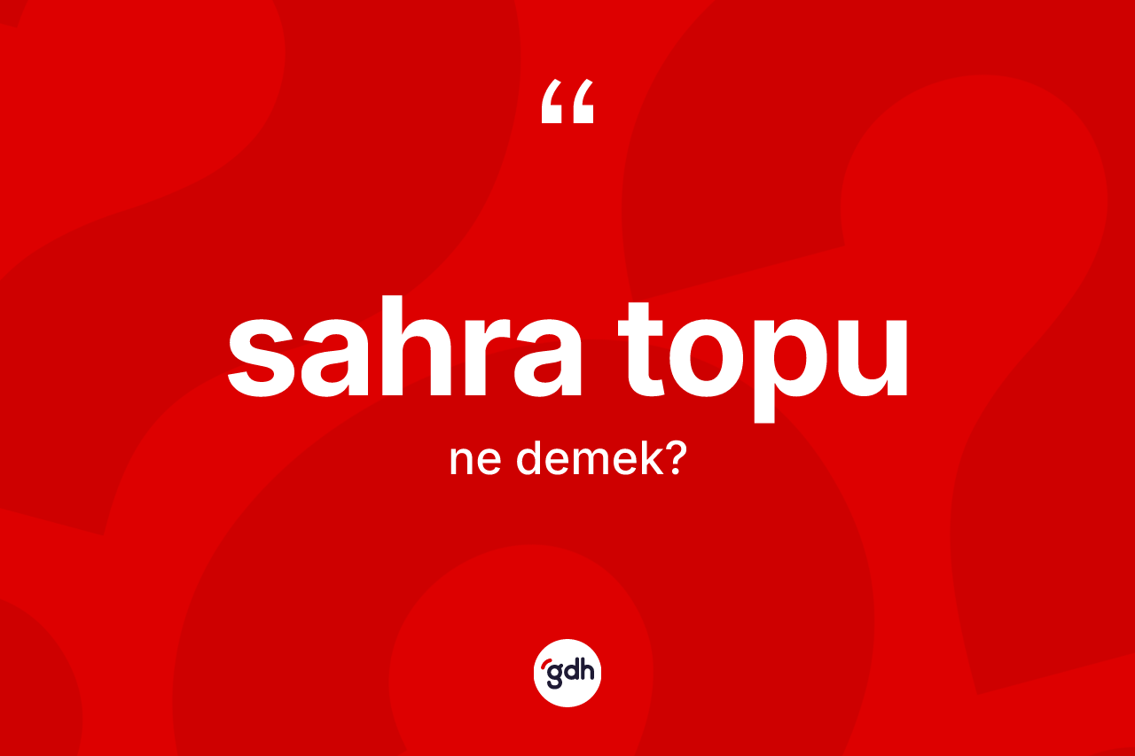 Sahra topu nedir?