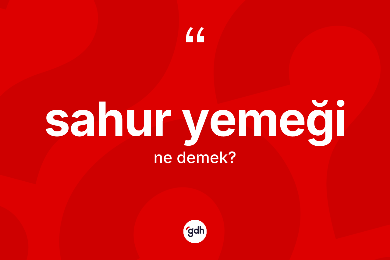 Sahur yemeği kelimesinin anlamı nedir?
