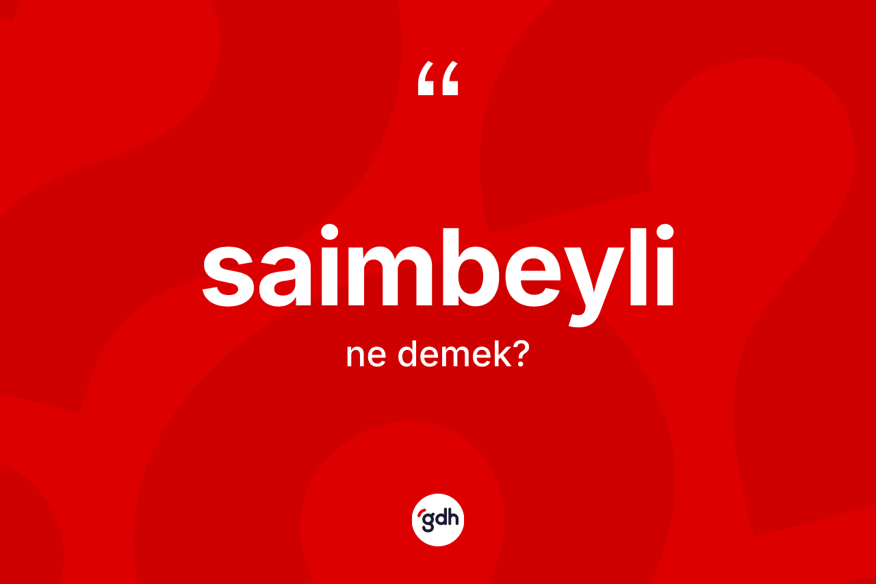 Saimbeyli kelimesinin tanımı nedir? Saimbeyli'nin halk arasındaki kullanımı nasıldır?