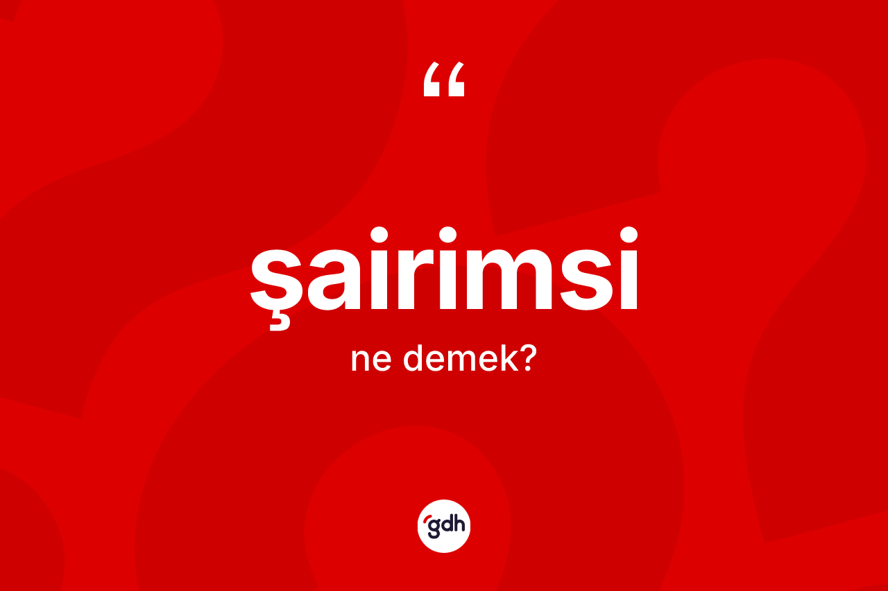 Şairimsi kelimesinin sözlükteki tanımı nedir?