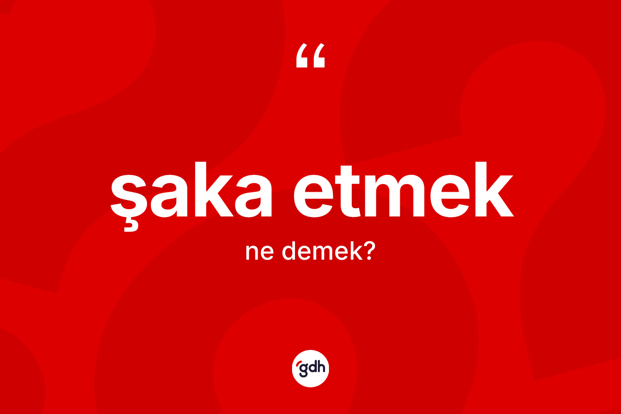Şaka etmek ne demektir?