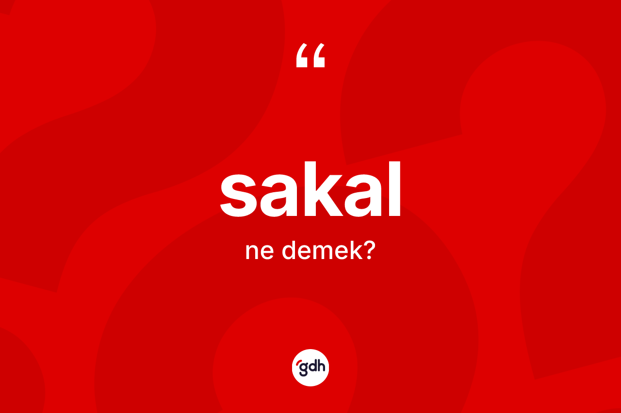 Sakal kelimesinin tanımı nedir? Sakalın TDK'ya göre anlamı nedir?