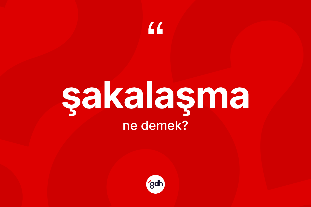 Şakalaşma kelimesinin tanımı nedir?