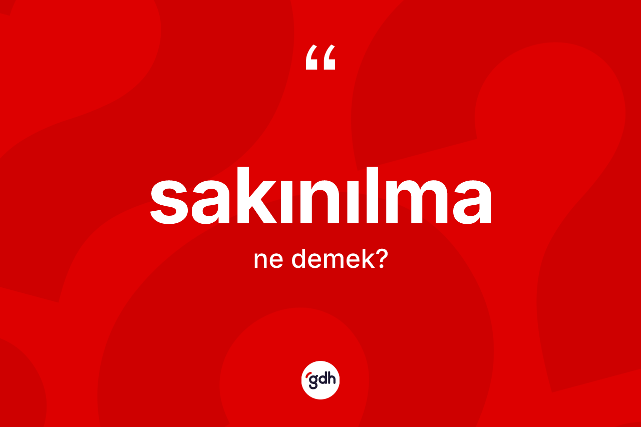 Sakınılma kelimesinin anlamı nedir? Sakınılmanın kısaca tanımı nedir?