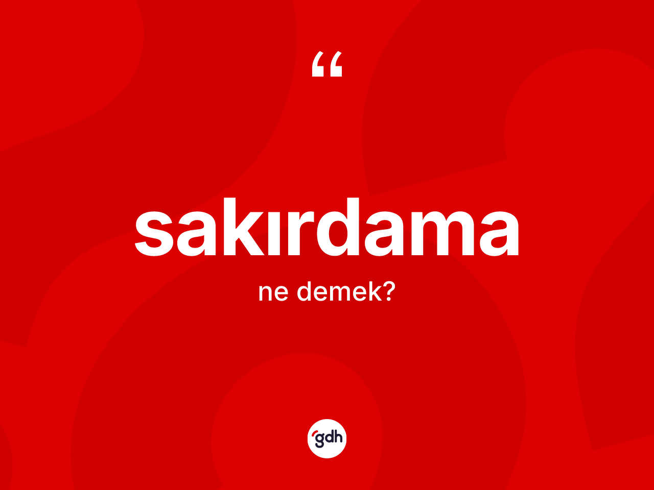 Sakırdama kelimesi ne demek? Sakırdamanın kısaca tanımı nedir?