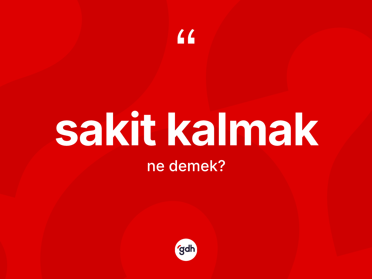 Sakit kalmak ifadesinin anlamı nedir? Sakit kalmak sözü nerede kullanılır?