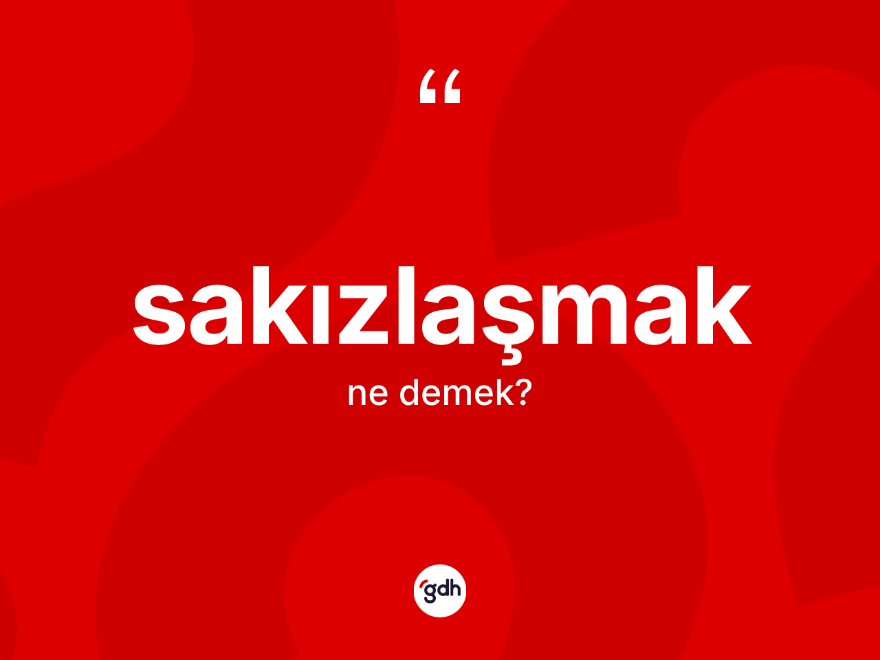 Sakızlaşmak ne anlama gelir? Sakızlaşmağın sözlükteki anlamı nedir?
