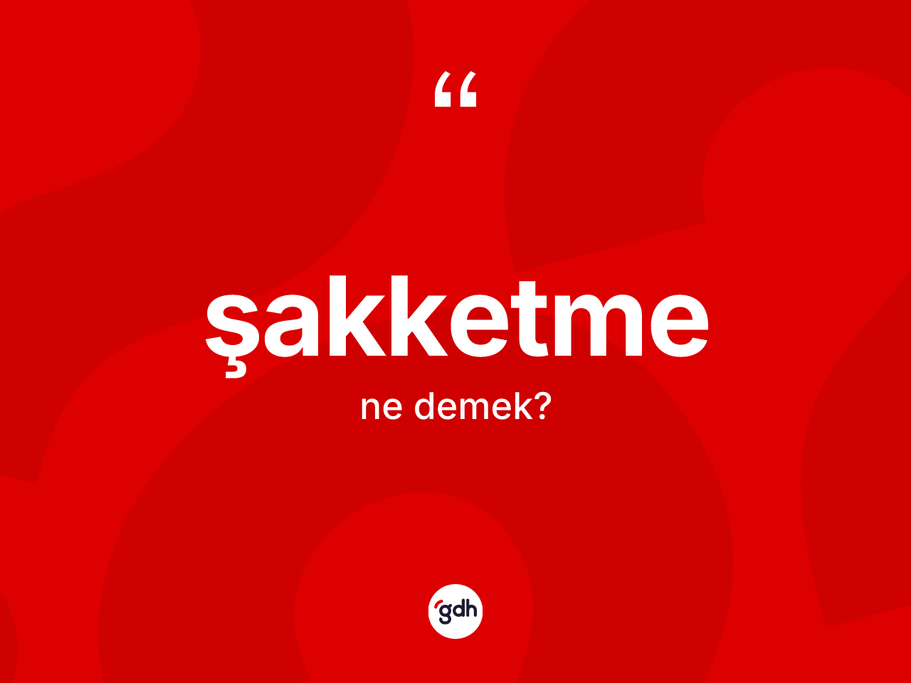 Şakketme kelimesinin anlamı nedir? Şakketmenin halk arasındaki kullanımı nasıldır?