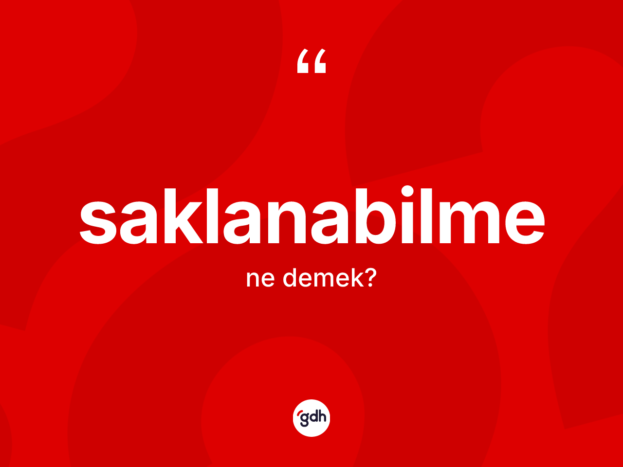 Saklanabilme kelimesinin sözlükteki tanımı nedir? Saklanabilmenin halk arasındaki kullanımı nasıldır?