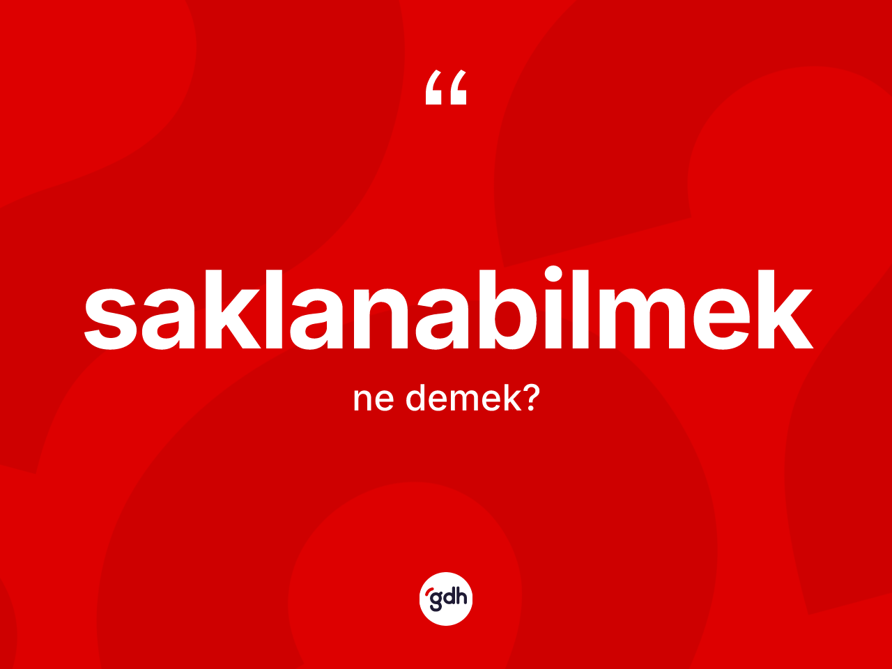Saklanabilmek kelimesi ne demek? Saklanabilmeğin TDK'ya göre anlamı nedir?