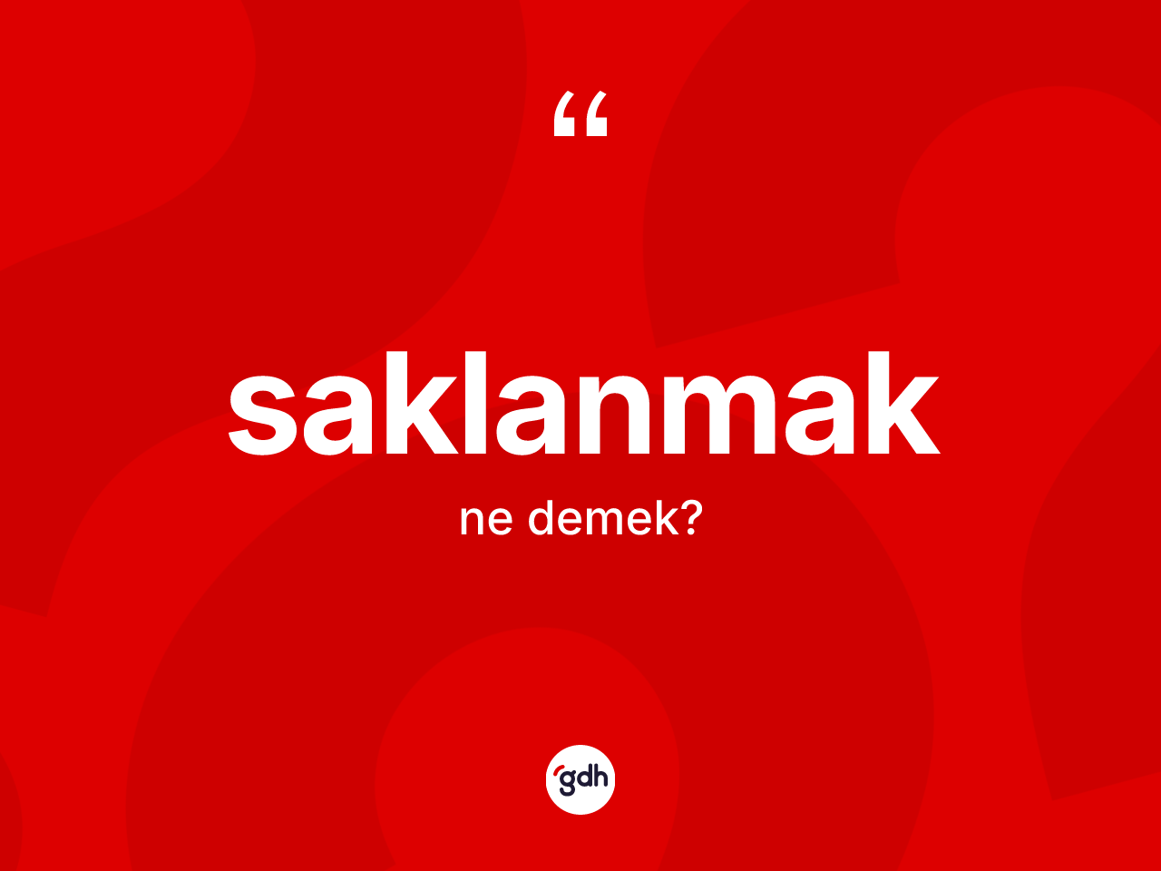 Saklanmak kelimesinin tanımı nedir? Saklanmağın TDK'ya göre anlamı nedir?