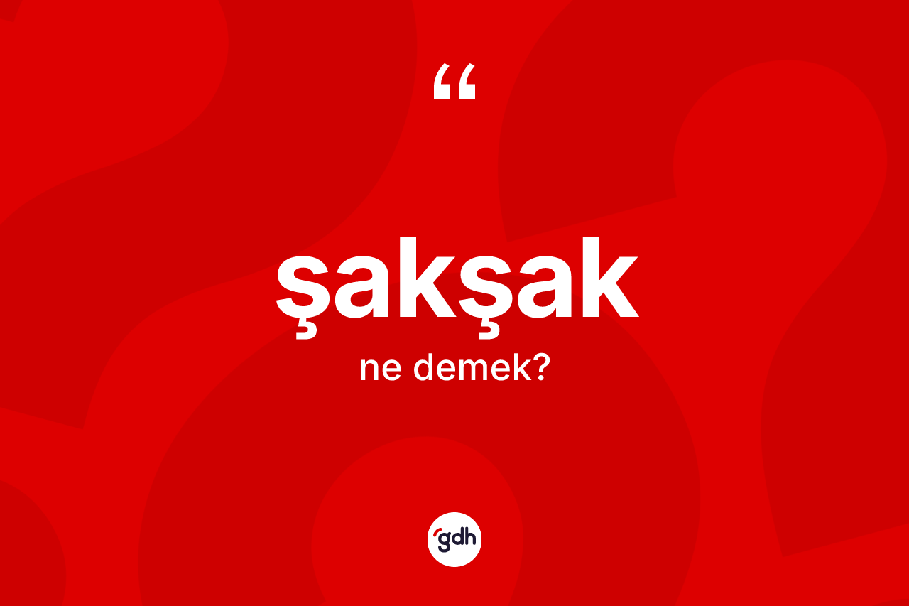 Şakşak ne demek?