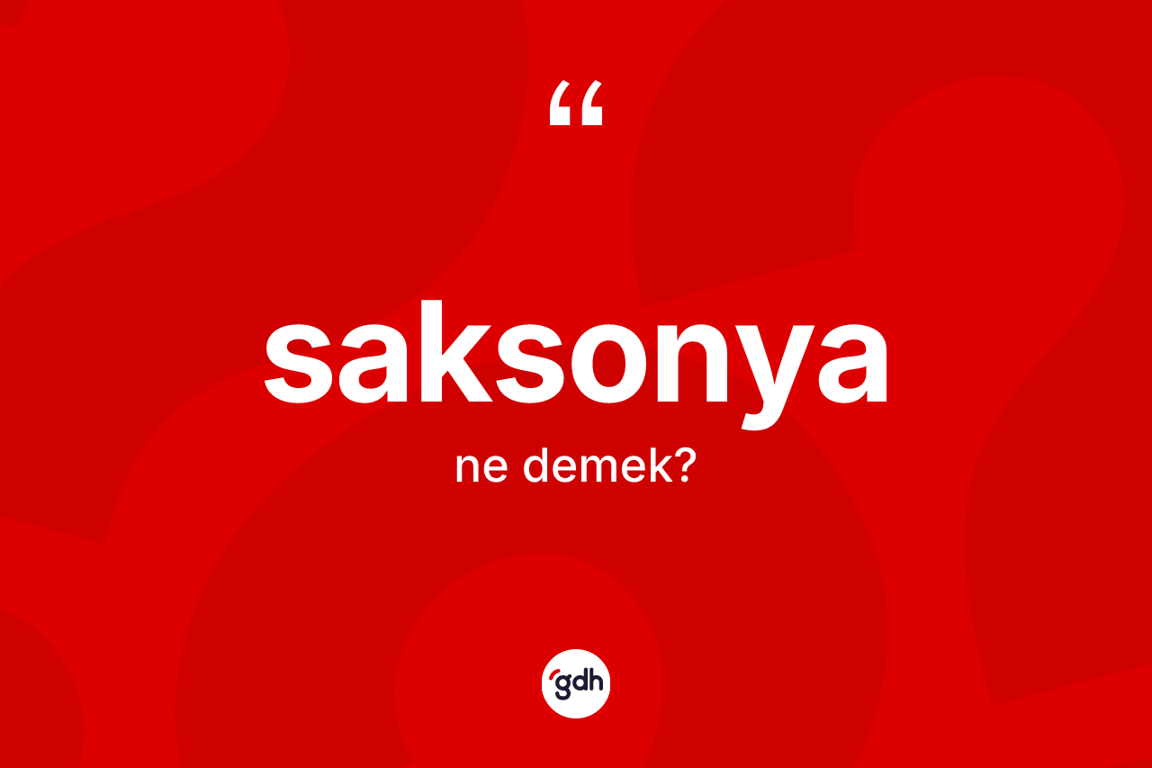 Saksonya kelimesinin sözlükteki tanımı nedir?