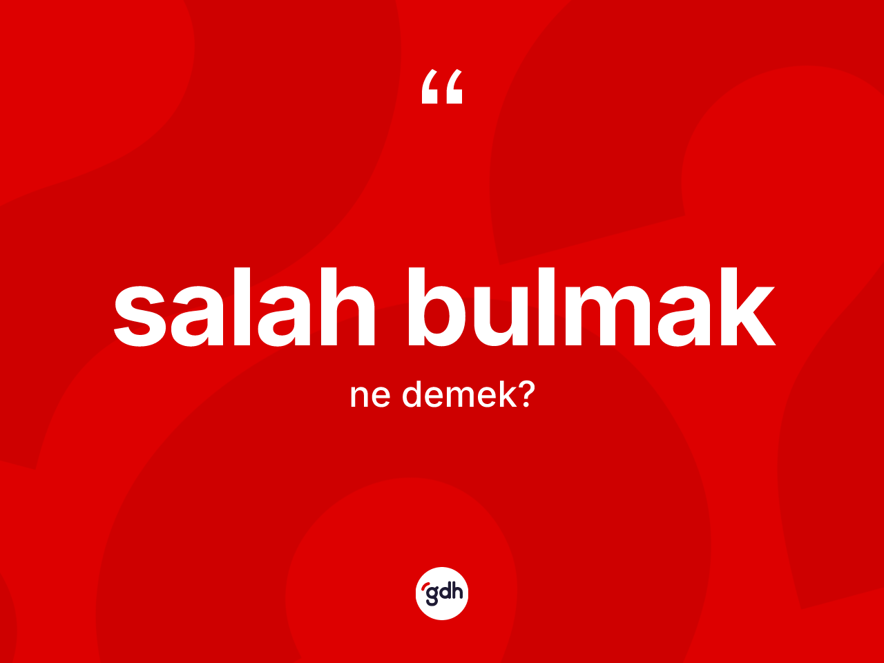 Salah bulmak ne anlama gelir? Salah bulmak ifadesi hangi durumlarda kullanılır
