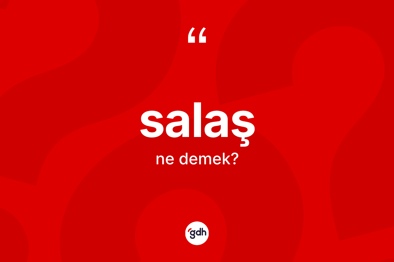 Salaş ne demek?