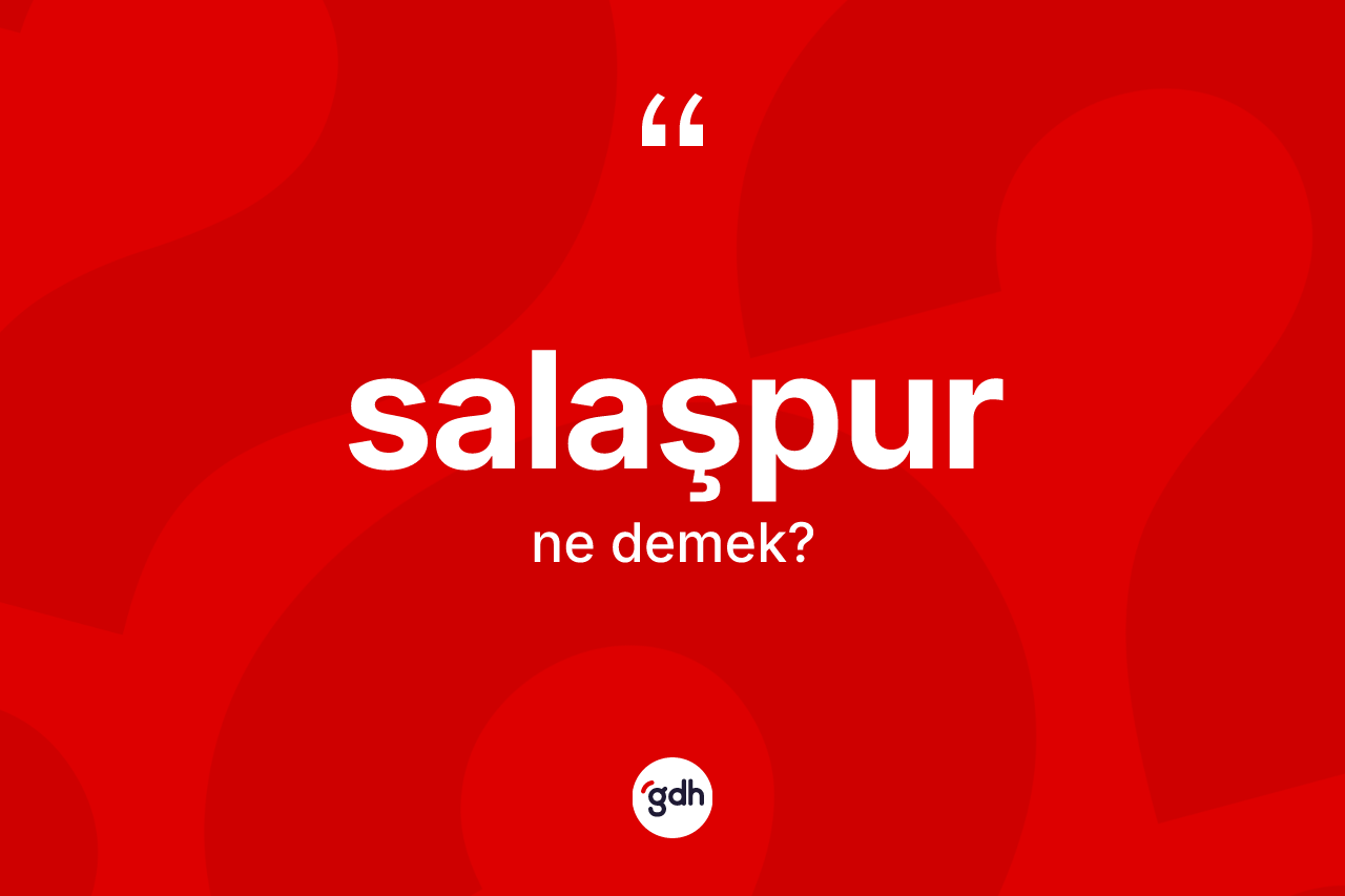 Salaşpur kelimesinin sözlükteki tanımı nedir?