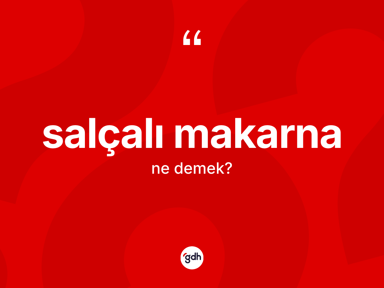 Salçalı makarna kelimesinin sözlükteki tanımı nedir? Salçalı makarnanın sözlükteki anlamı nedir?