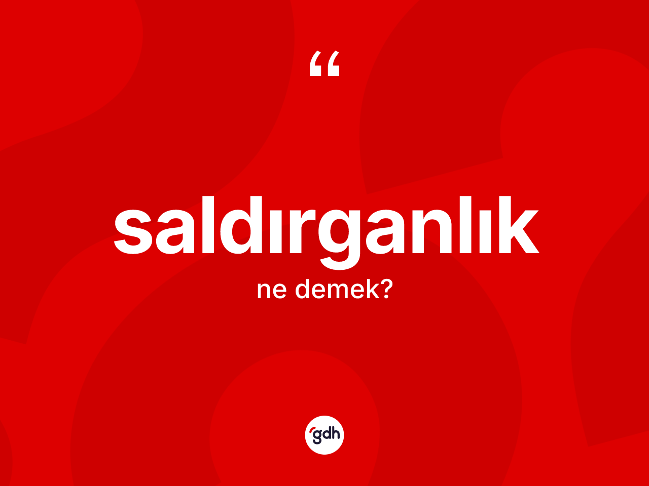 Saldırganlık kelimesi ne anlama gelir? Saldırganlık kelimesinin TDK anlamı nedir?