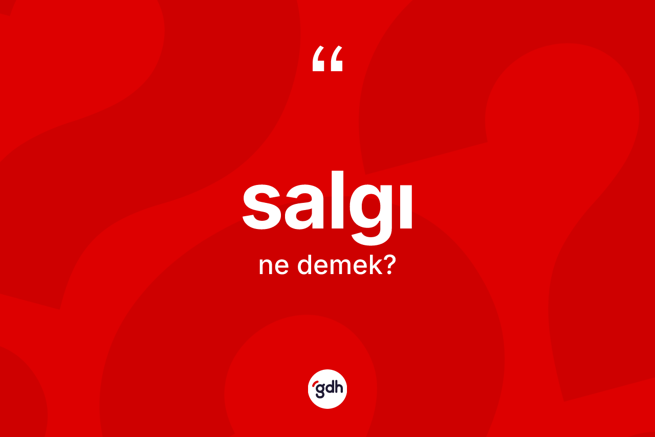 Salgı nedir? Salgı kelimesinin özellikleri nelerdir?