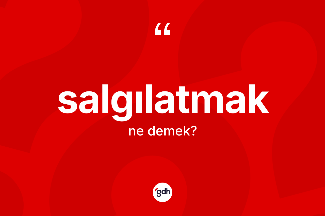 Salgılatmak ne demek? Salgılatmak kelimesinin özellikleri nelerdir?