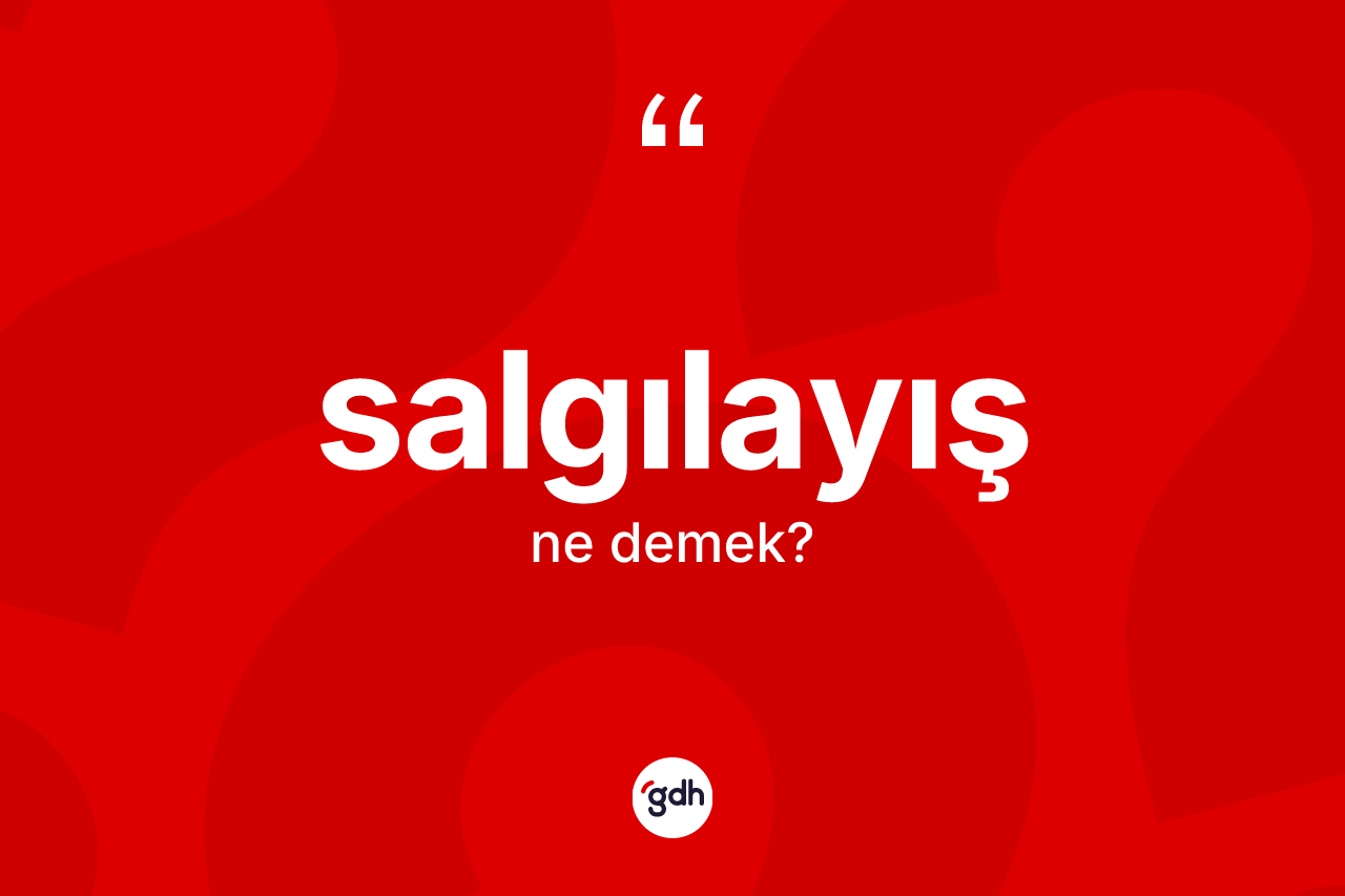Salgılayış kelimesinin tanımı nedir? Salgılayışın halk arasındaki kullanımı nasıldır?