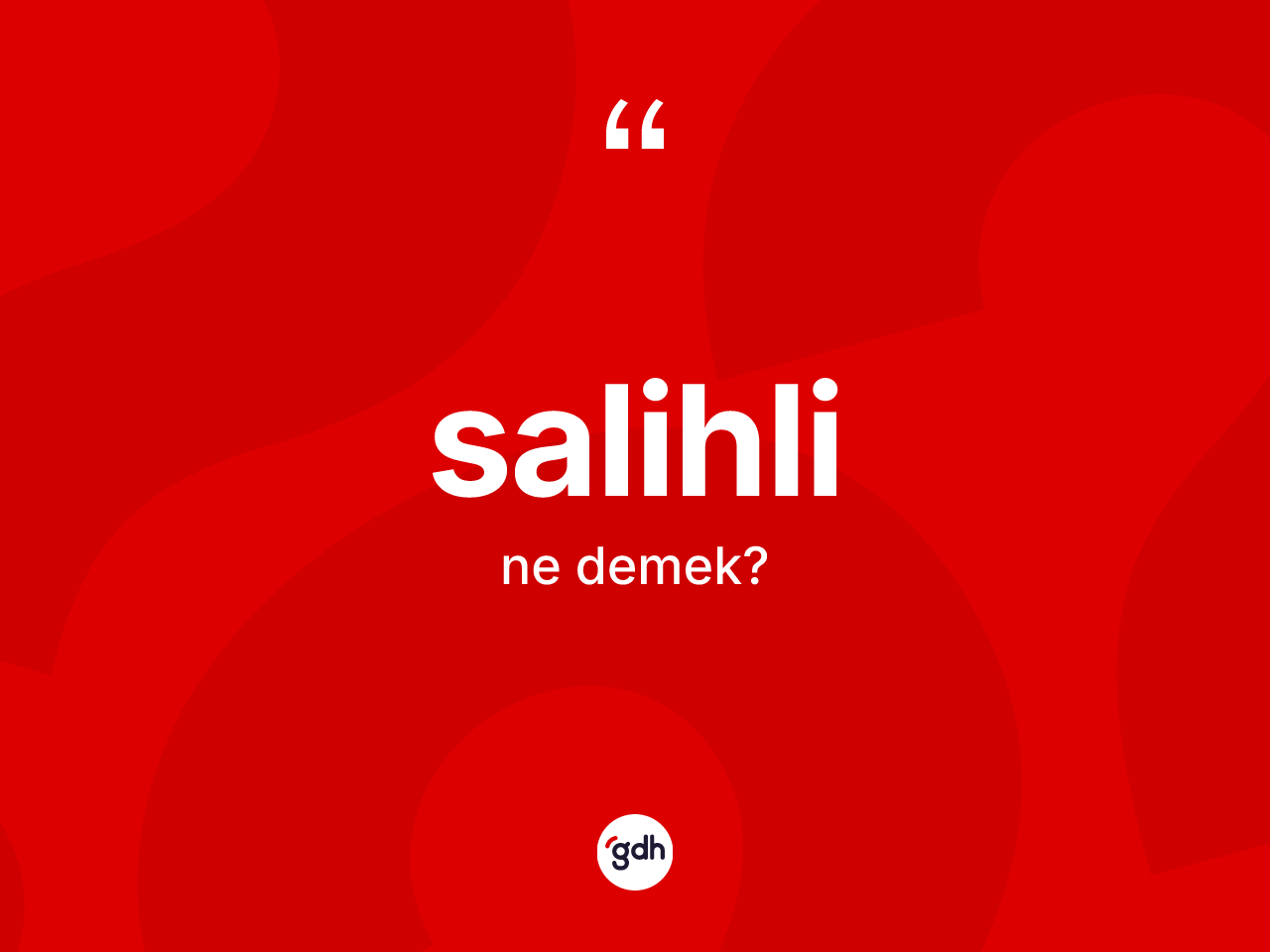 Salihli kelimesi ne demek? Salihli'nin TDK'ya göre anlamı nedir?