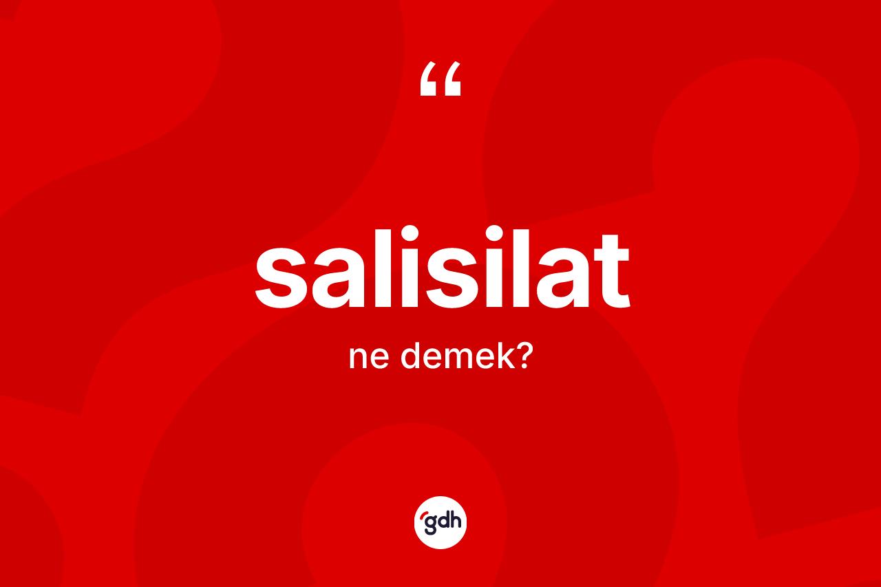 Salisilat kelimesinin tanımı nedir?
