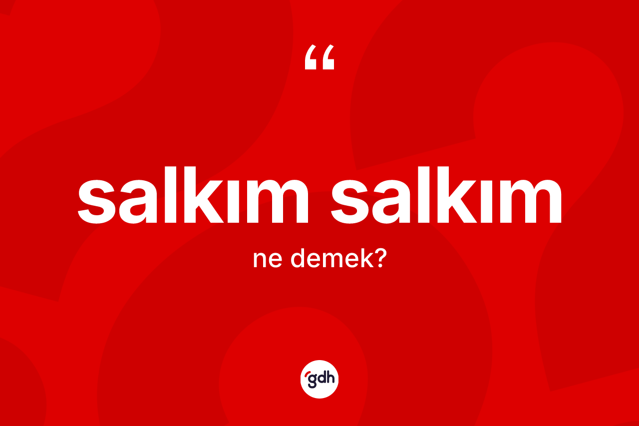 Salkım salkım kelimesinin tanımı nedir?