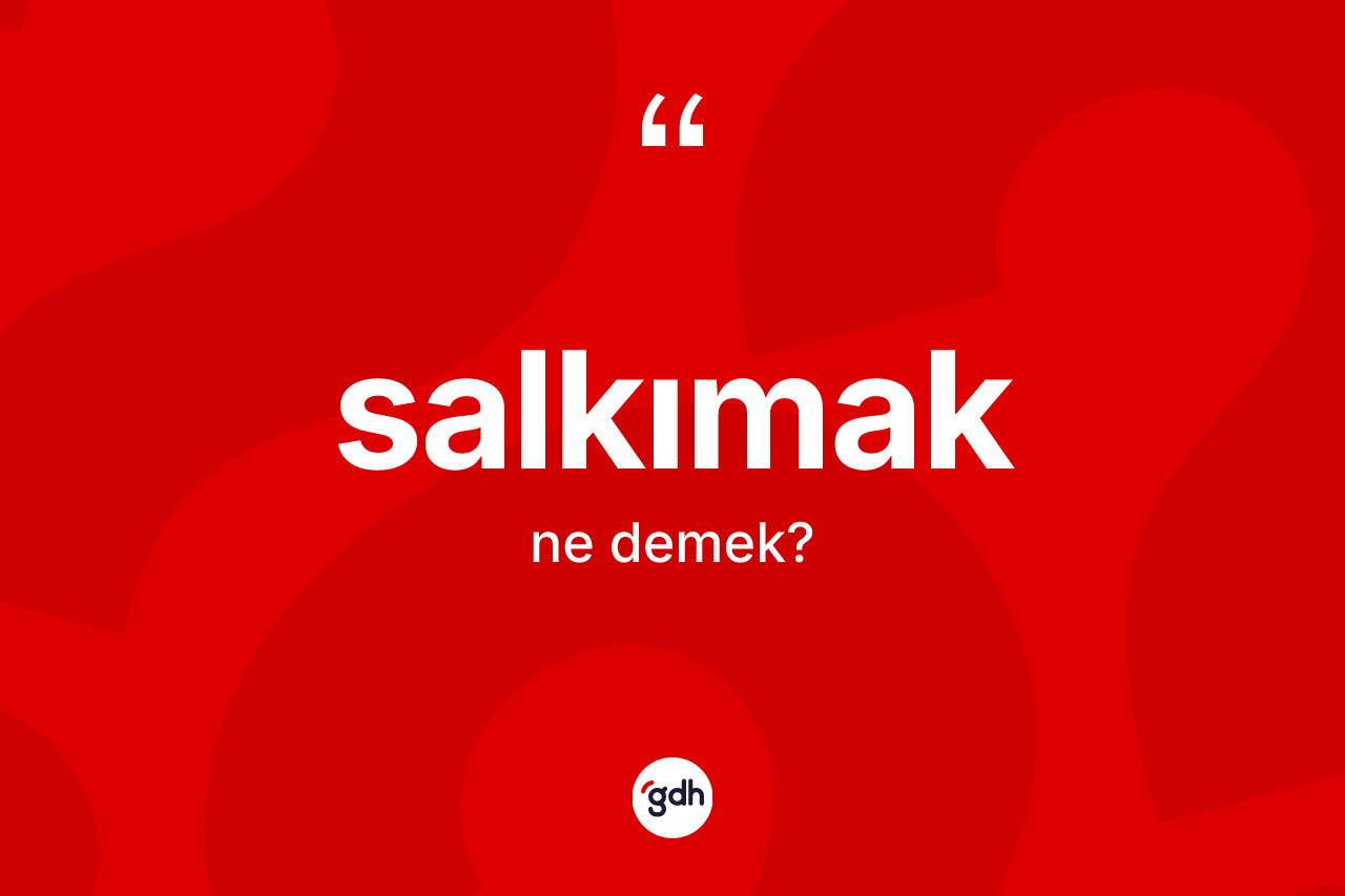 Salkımak kelimesinin tanımı nedir?