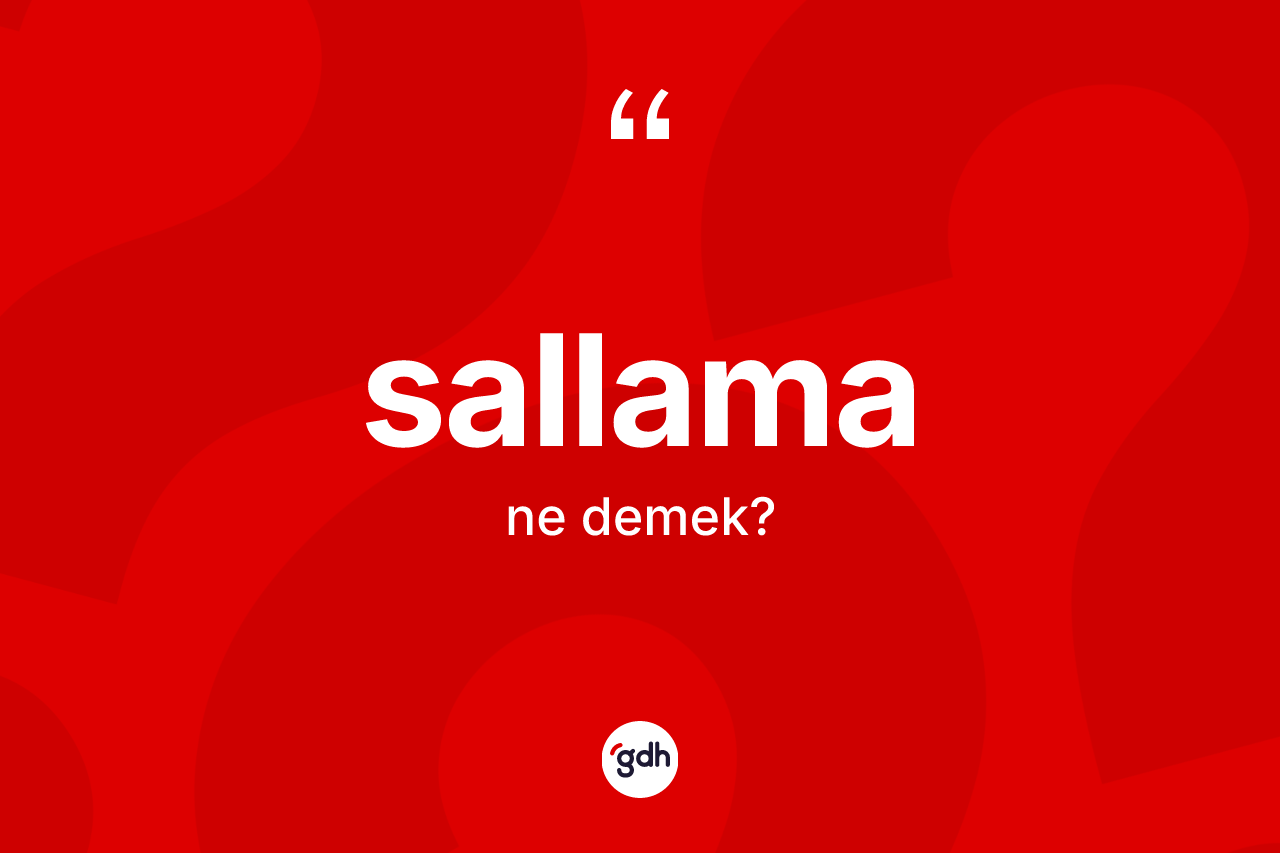 Sallama kelimesinin anlamı nedir? Sallamanın kısaca tanımı nedir?