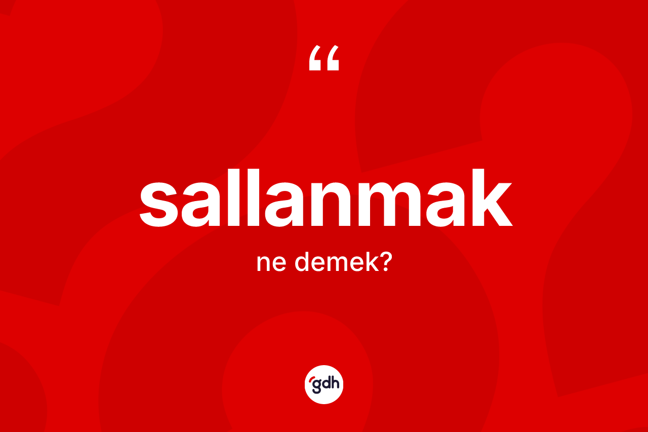 Sallanmak nedir?