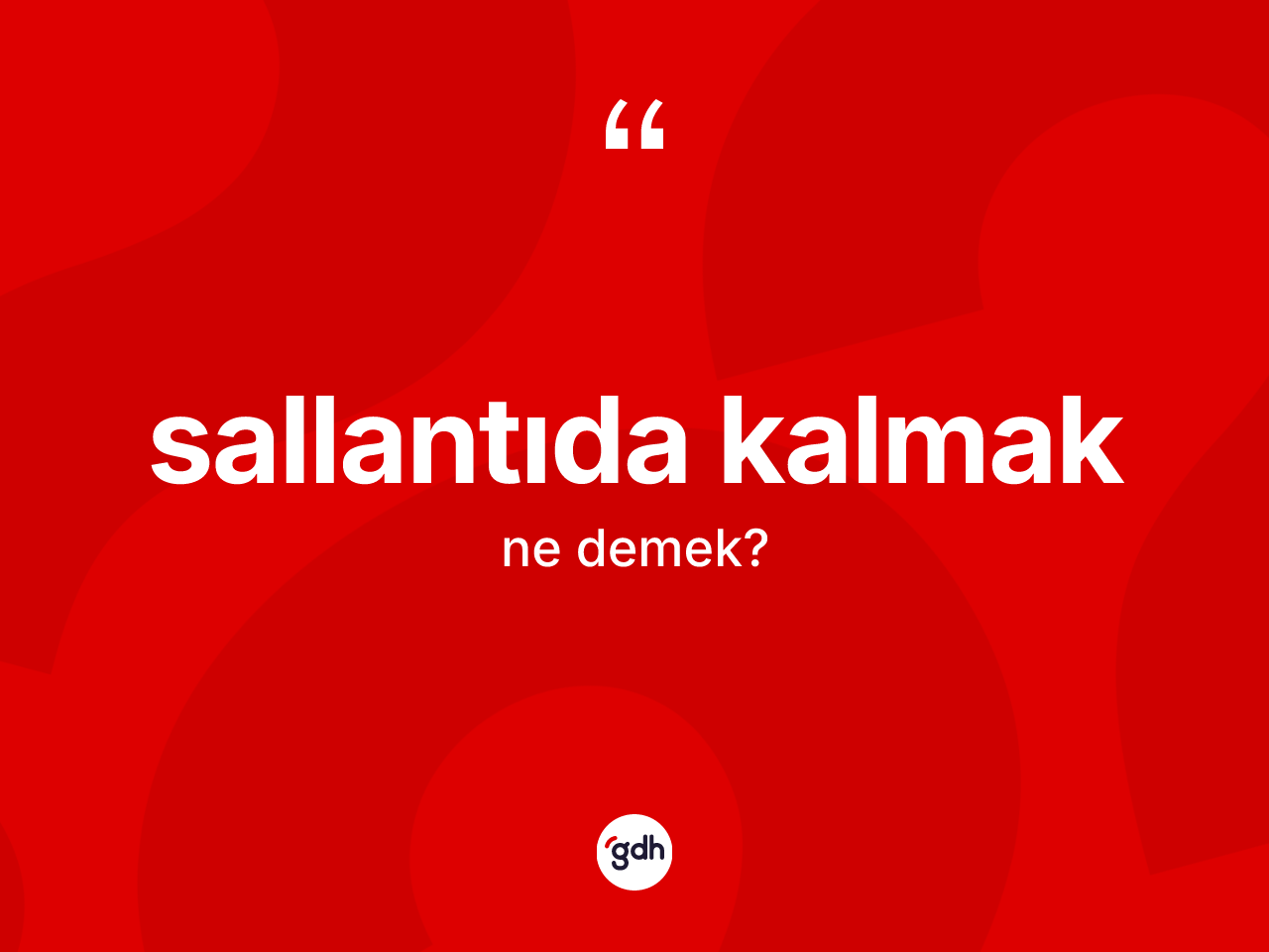 Sallantıda kalmak ifadesinin kısaca anlamı nedir? Sallantıda kalmak sözü hangi durumlarda kullanılır?