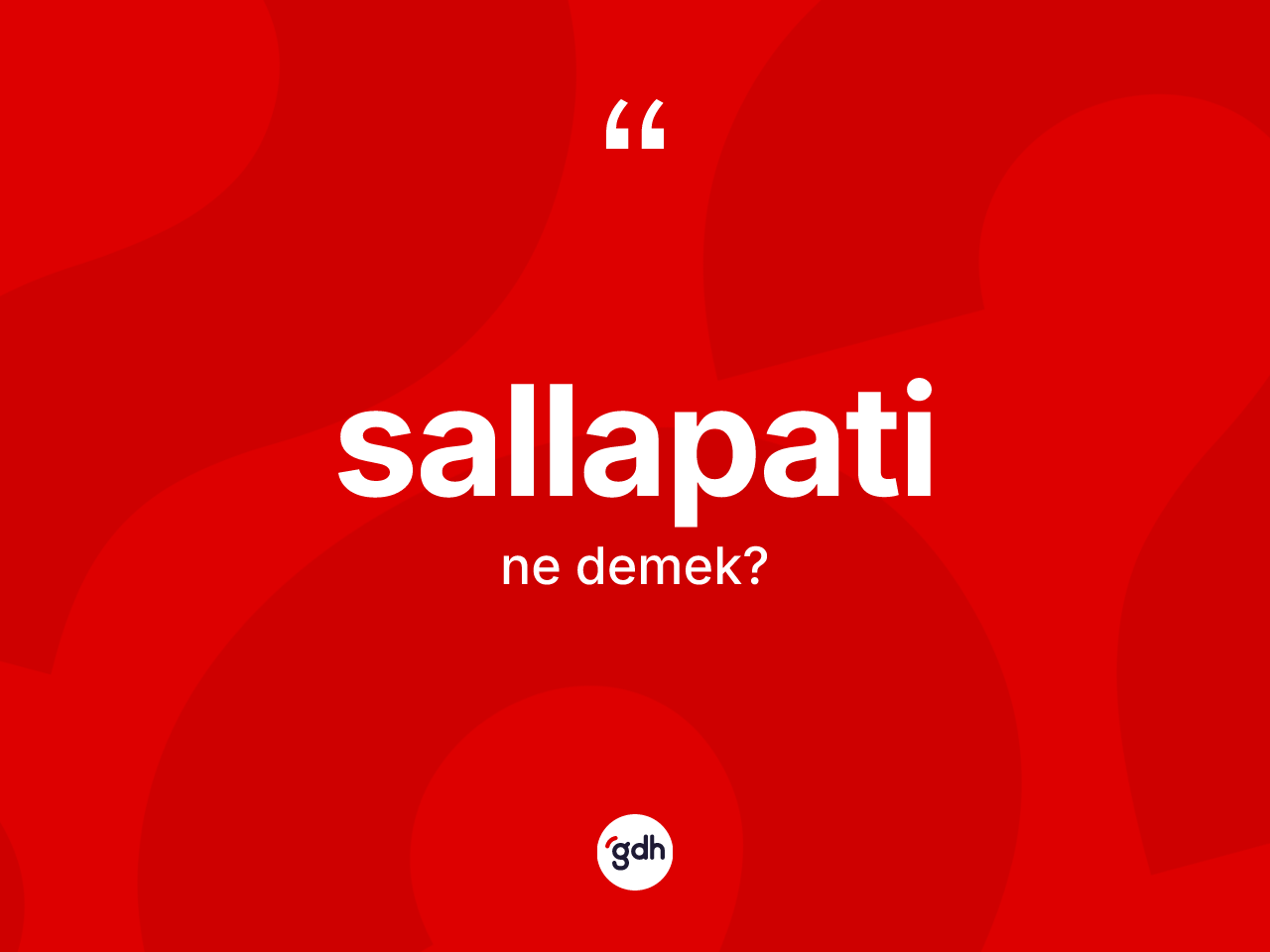 Sallapati ne demek? Sallapati kelimesinin TDK anlamı nedir?