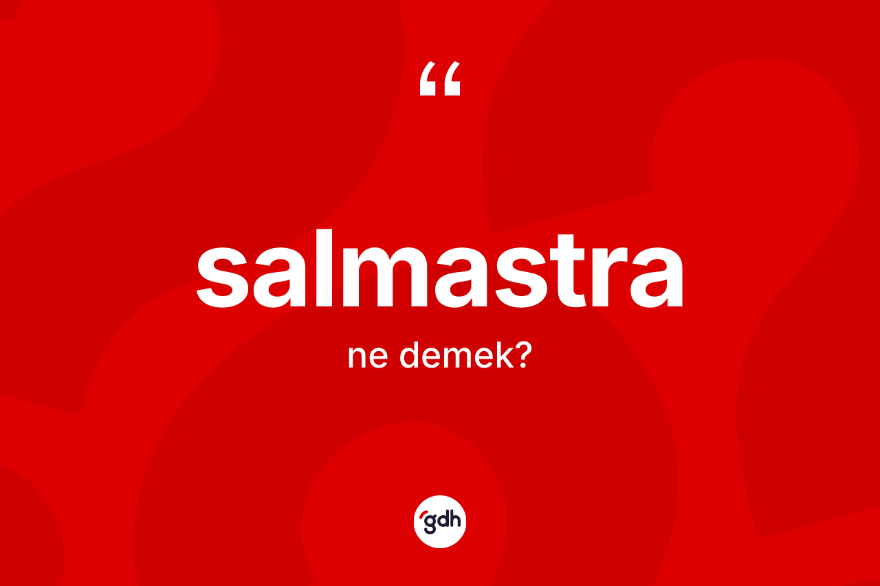 Salmastra kelimesinin anlamı nedir?
