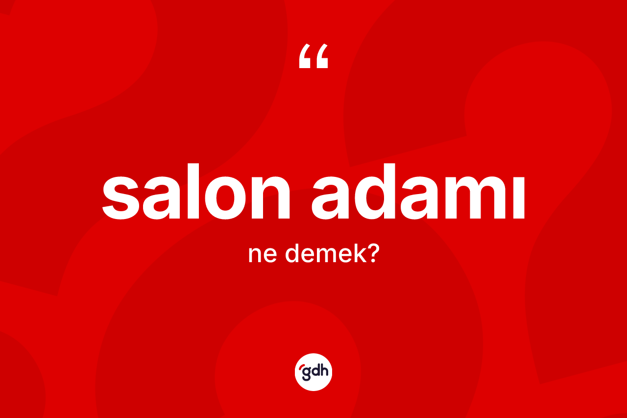 Salon adamı ne anlama gelir?