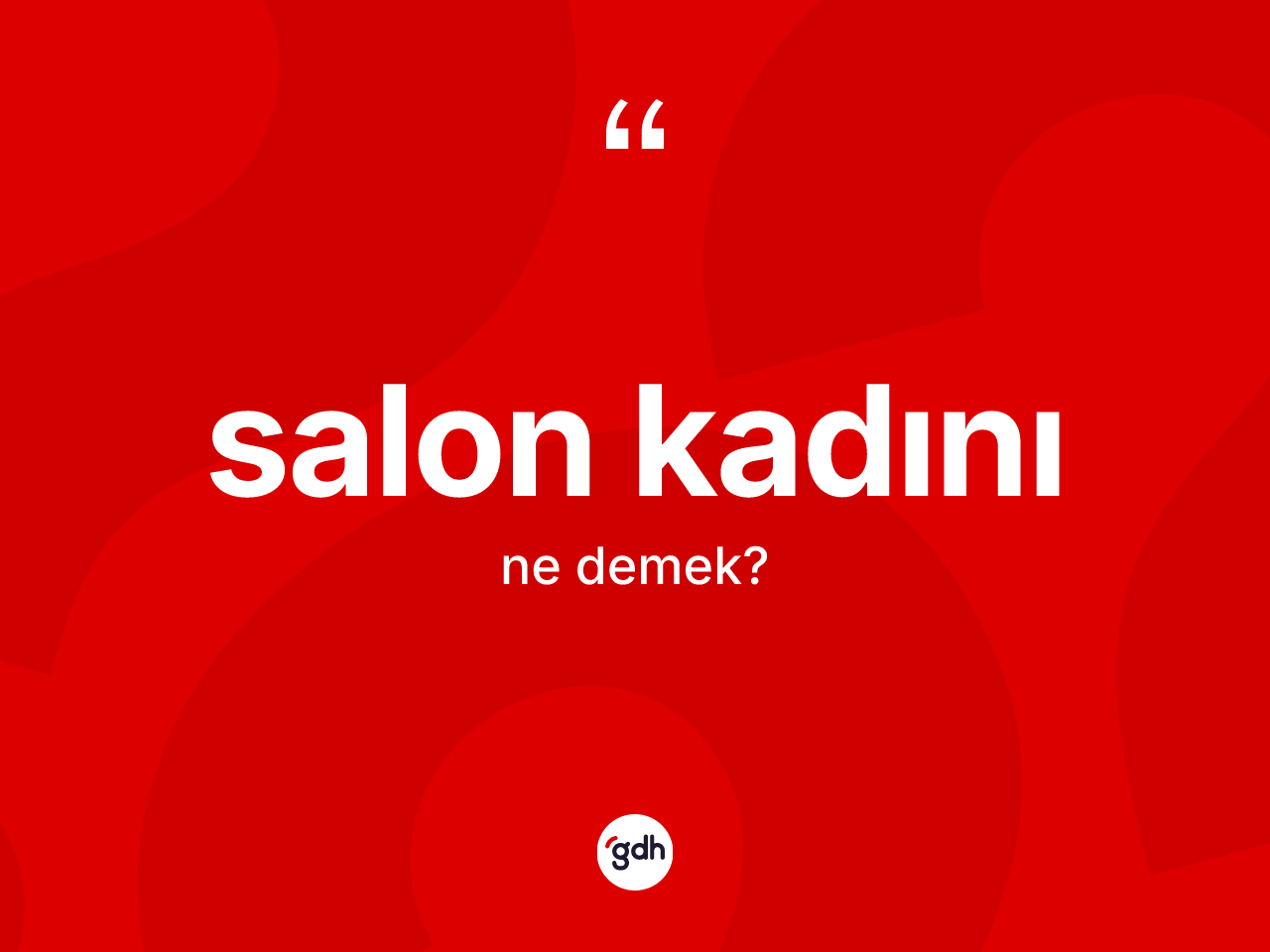 Salon kadını kelimesinin anlamı nedir? Salon kadını kelimesinin TDK anlamı nedir?