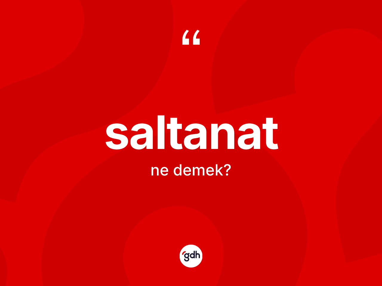 Saltanat ne demek? Saltanatın halk arasındaki kullanımı nasıldır?
