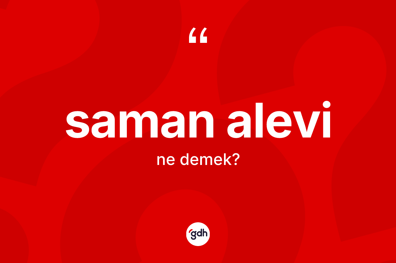 Saman alevi kelimesi nedir? Saman alevi kelimesinin TDK'ya göre açıklaması nedir?