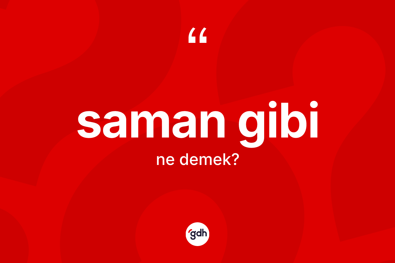 Saman gibi ifadesinin tanımı nedir?