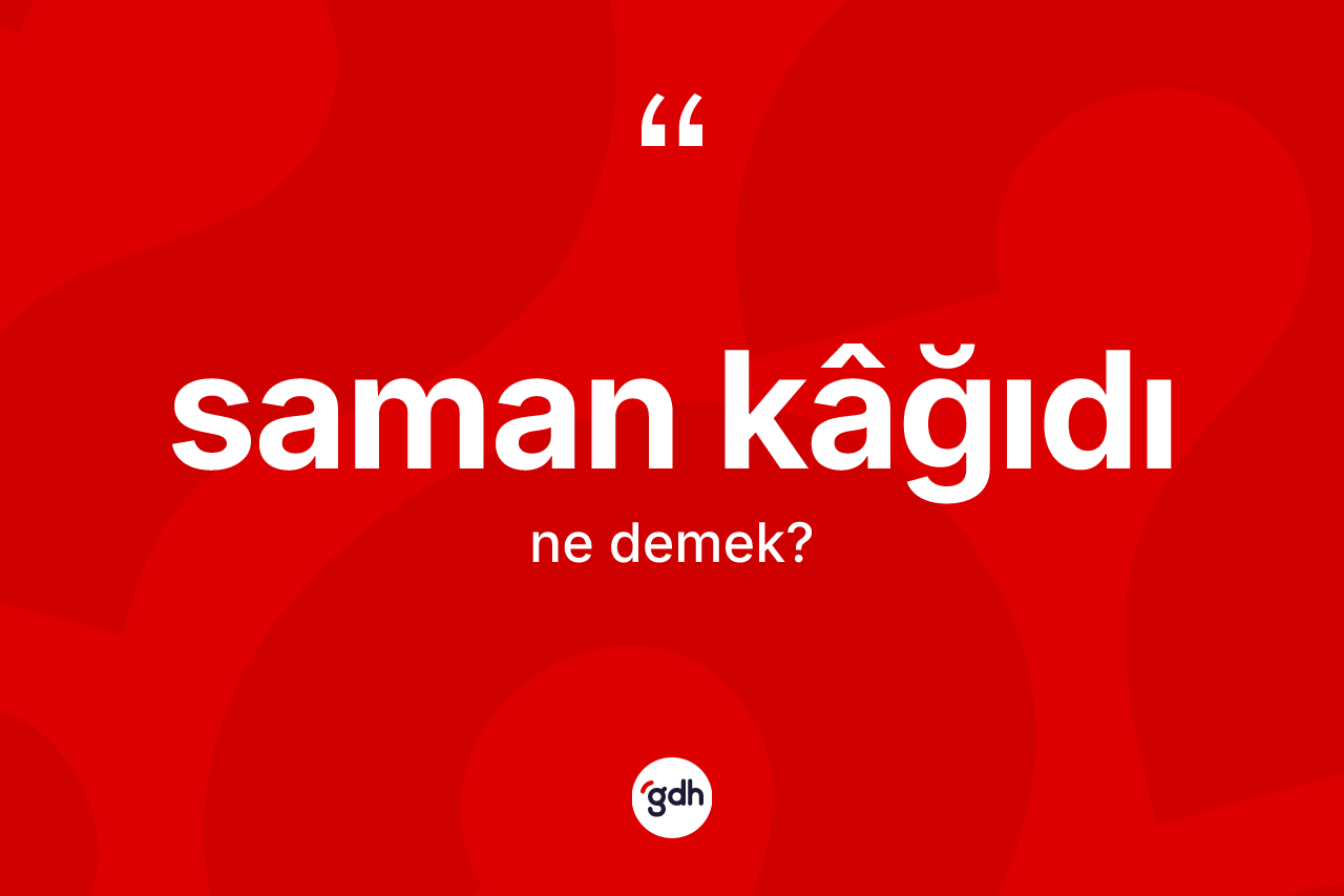 Saman kâğıdı ne anlama gelir?