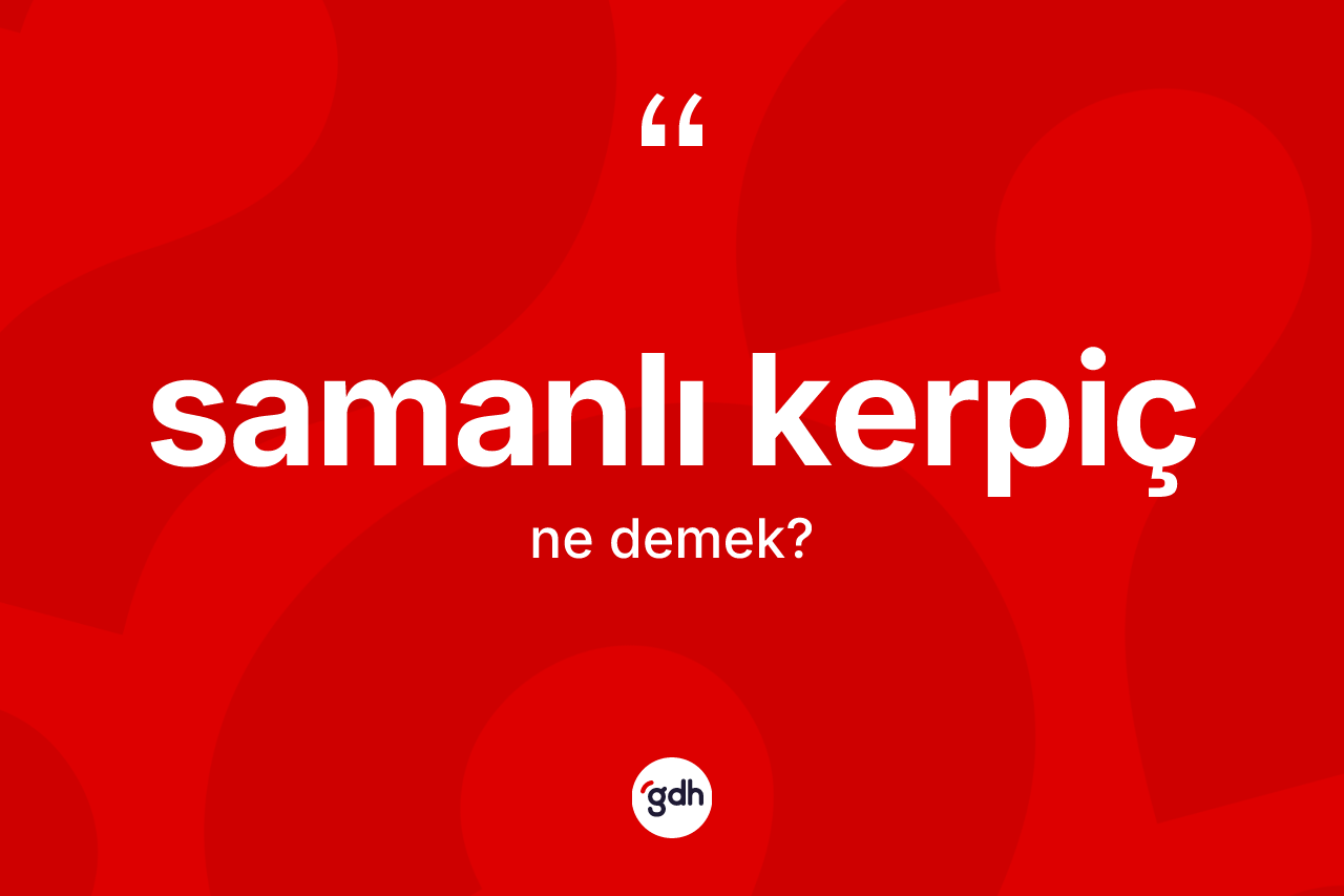 Samanlı kerpiç nedir?