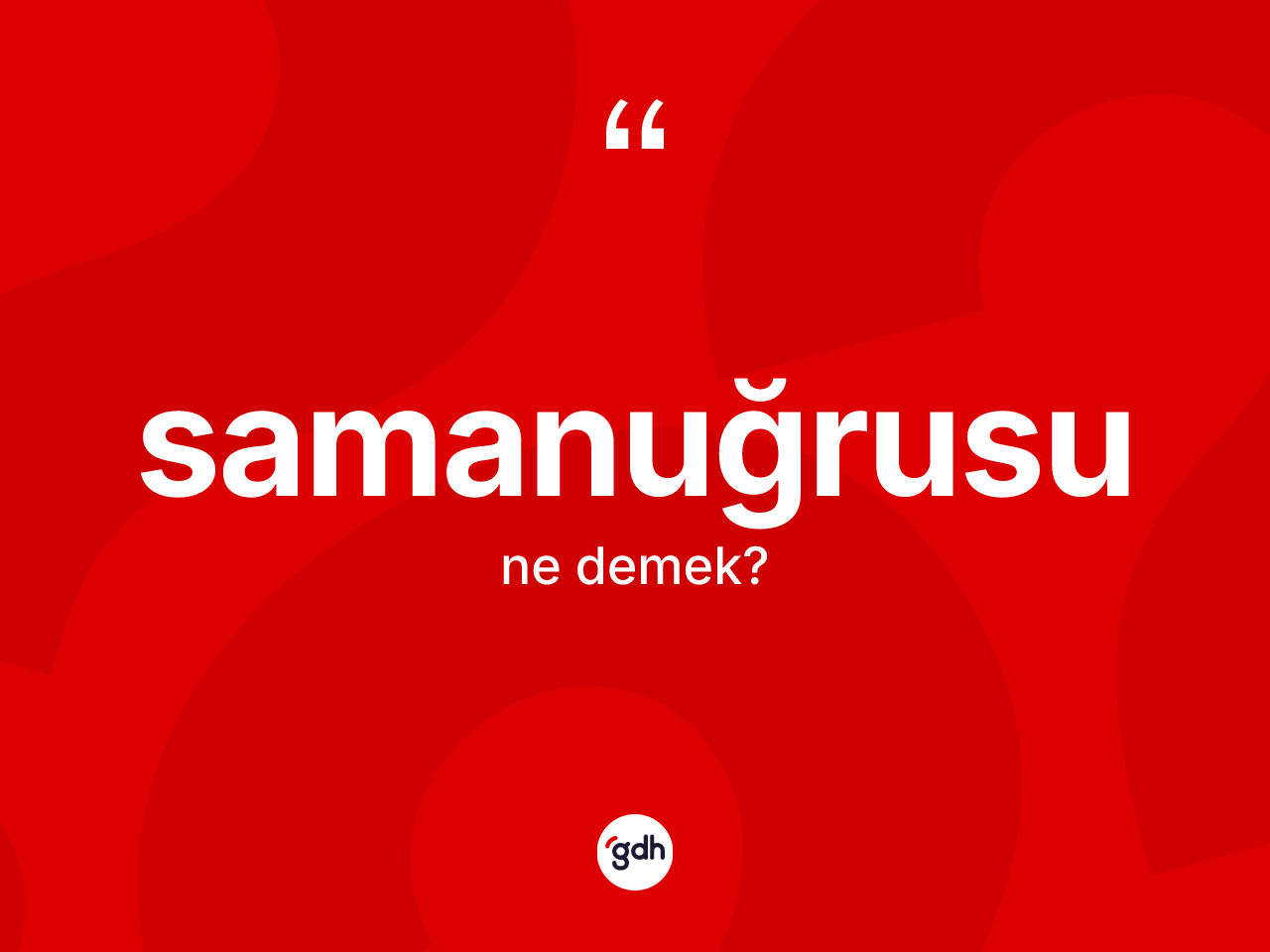 Samanuğrusu kelimesi nedir? Samanuğrusu'nun TDK'ya göre anlamı nedir?