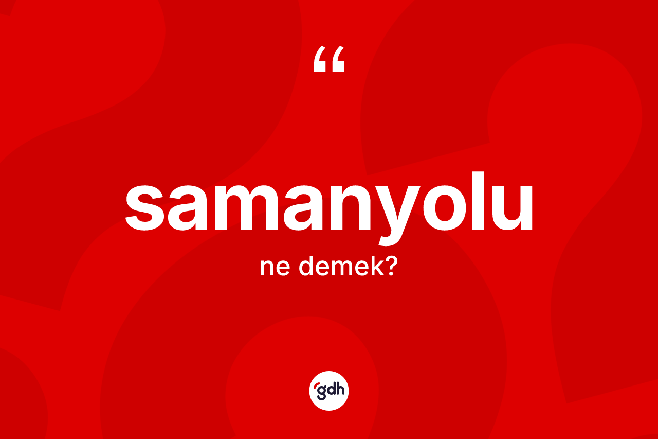Samanyolu ne anlama gelir?