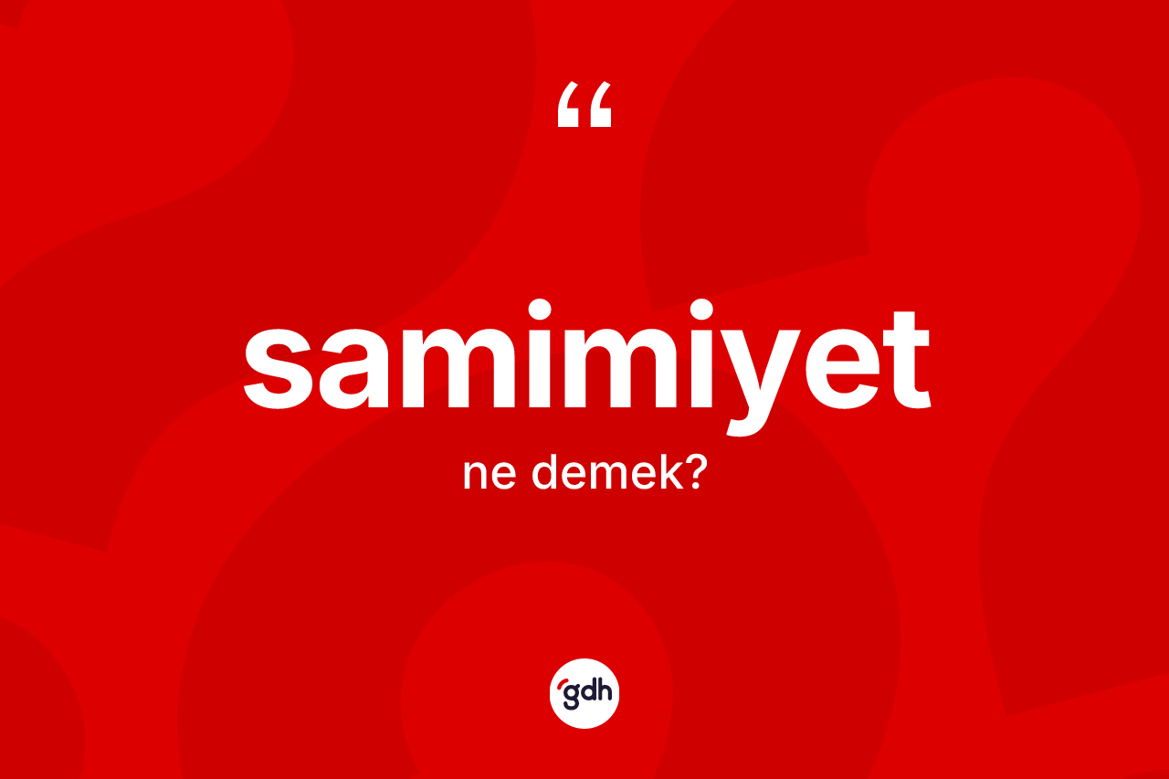 Samimiyet kelimesinin anlamı nedir?