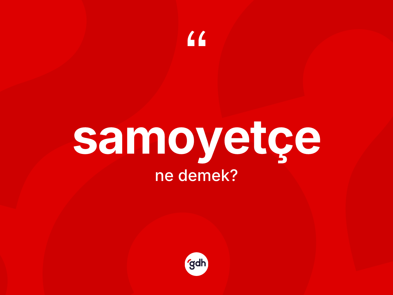 Samoyetçe kelimesinin anlamı nedir? Samoyetçe'nin TDK'ya göre anlamı nedir?