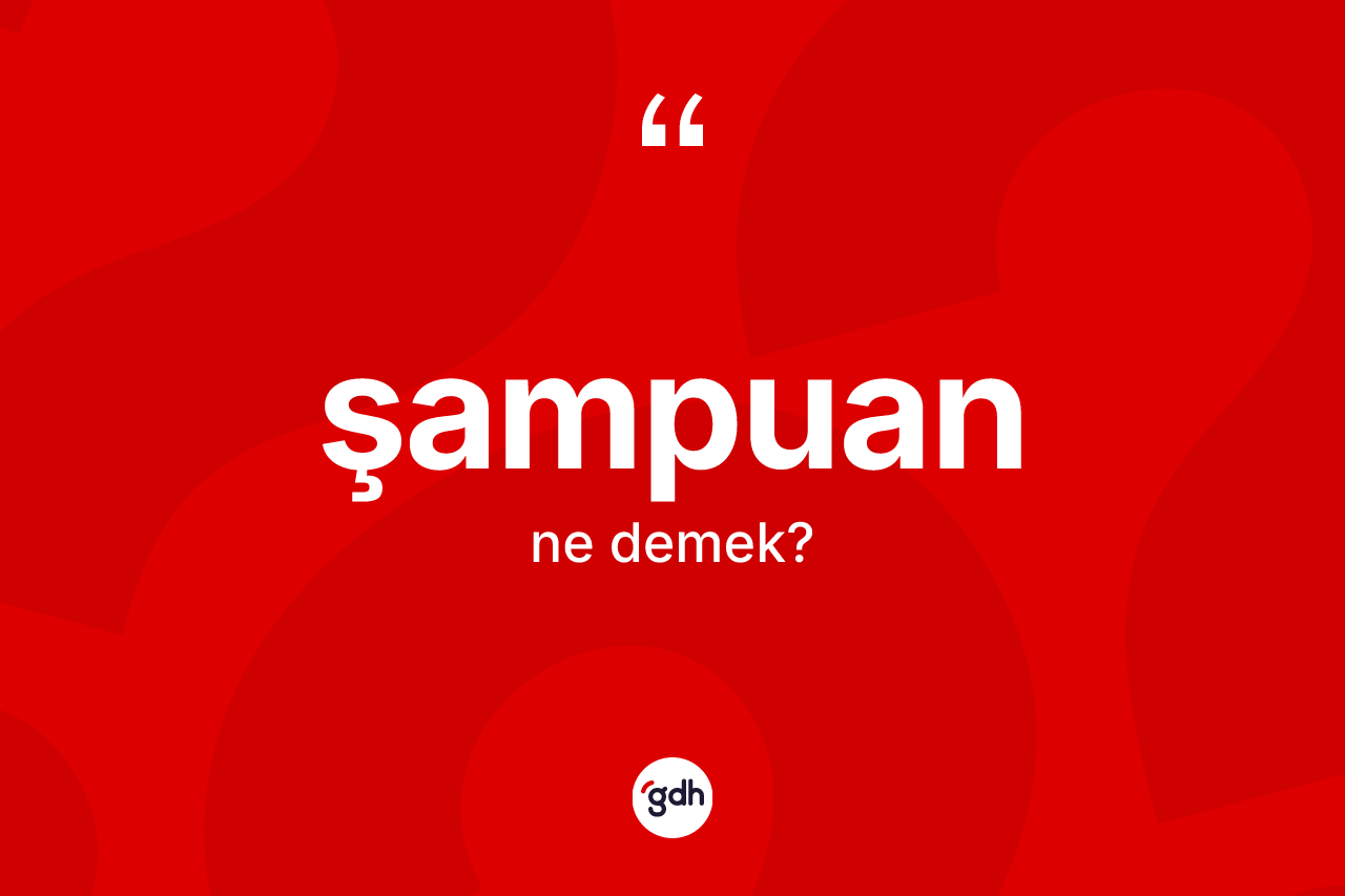 Şampuan kelimesinin tanımı nedir?