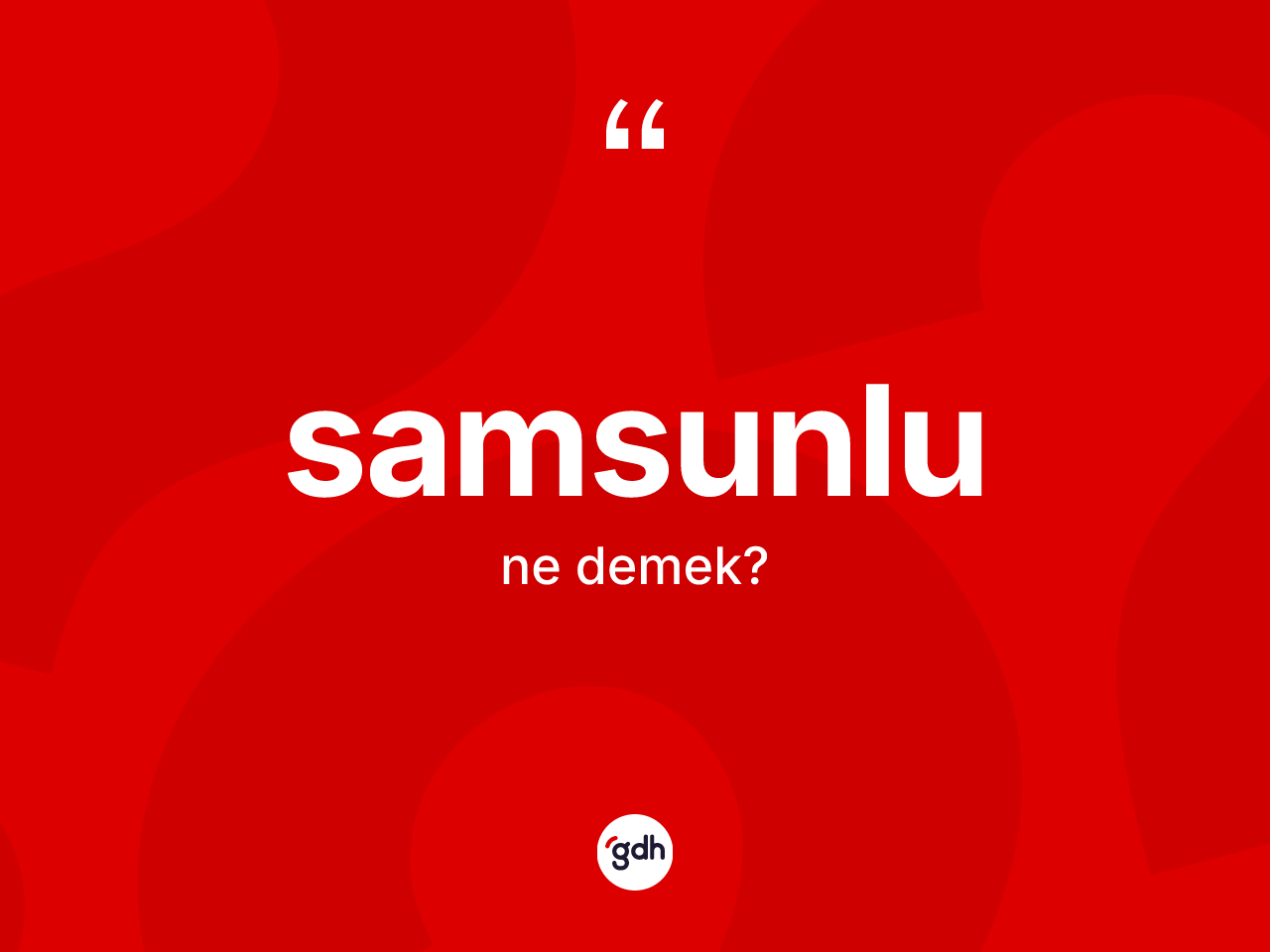 Samsunlu ne demek? Samsunlu kelimesinin kaç farklı anlamı var?