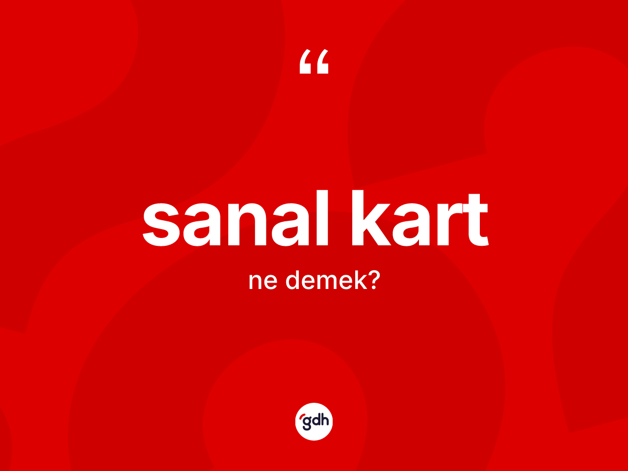 Sanal kart kelimesinin tanımı nedir? Sanal kartın halk arasındaki kullanımı nasıldır?